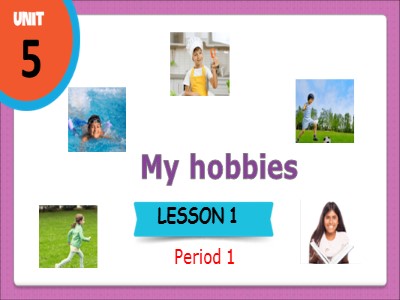 Bài giảng môn Tiếng Anh Lớp 3 Global Success - Unit 5: My hobbies - Period 1, Lesson 1